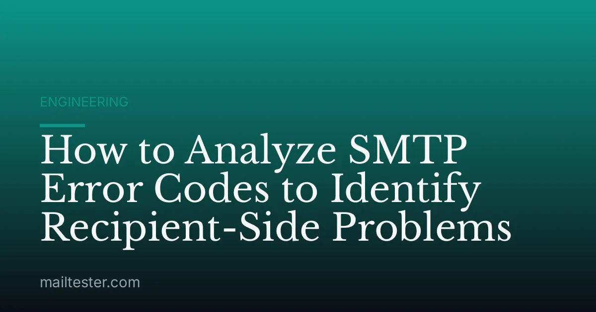 How to Analyze SMTP Error Codes to Identify Recipient-Side Problems