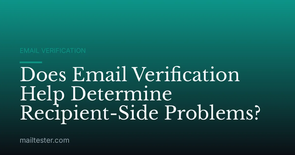 Does Email Verification Help Determine Recipient-Side Problems?