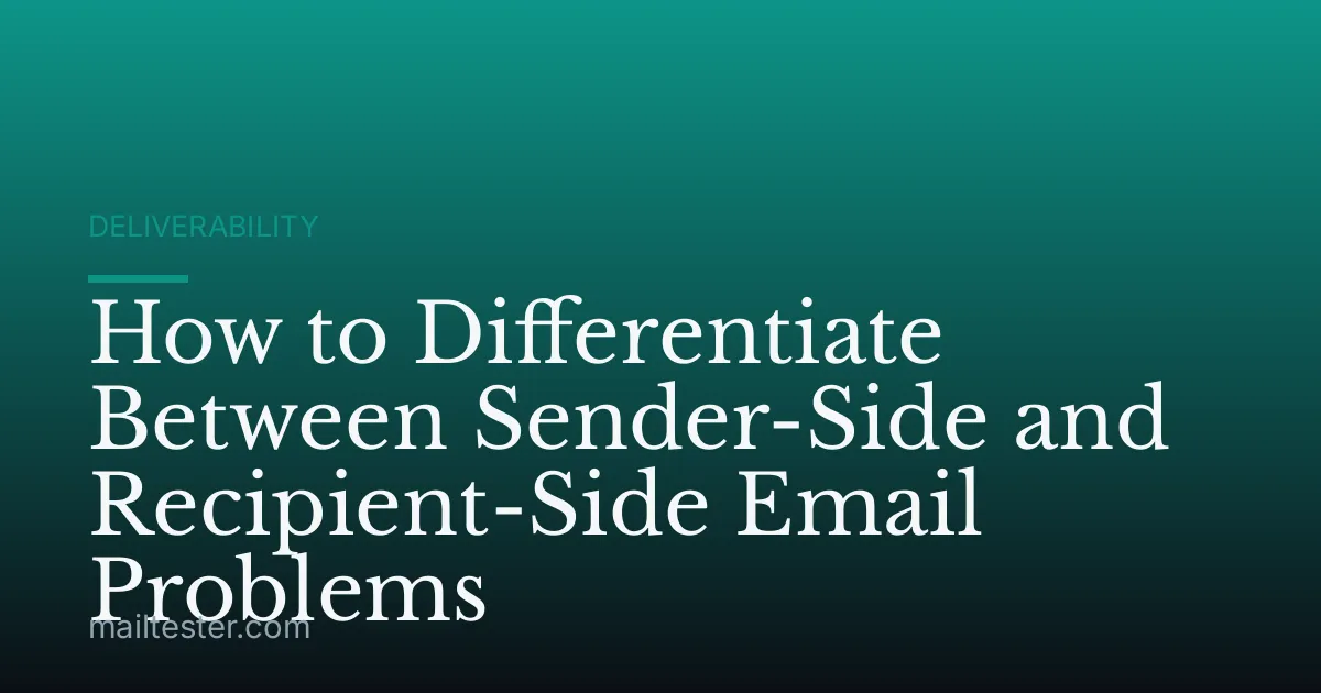 How to Differentiate Between Sender-Side and Recipient-Side Email Problems