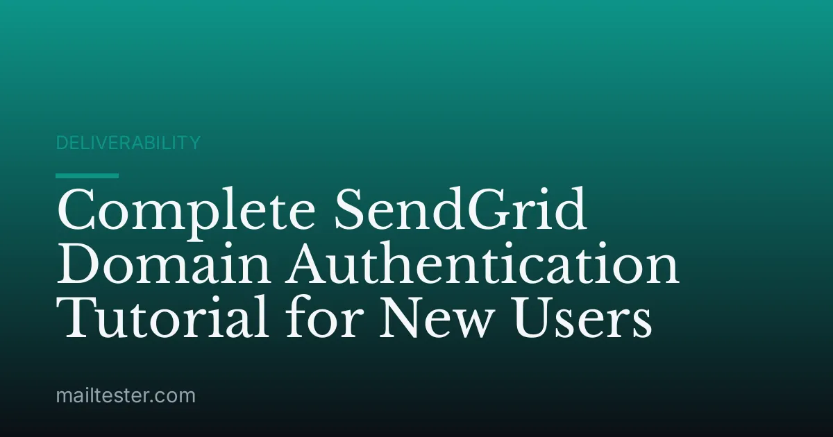 Complete SendGrid Domain Authentication Tutorial for New Users