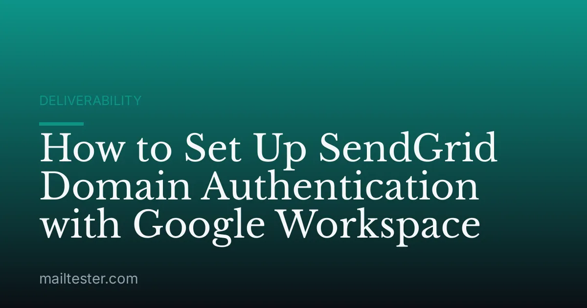 How to Set Up SendGrid Domain Authentication with Google Workspace
