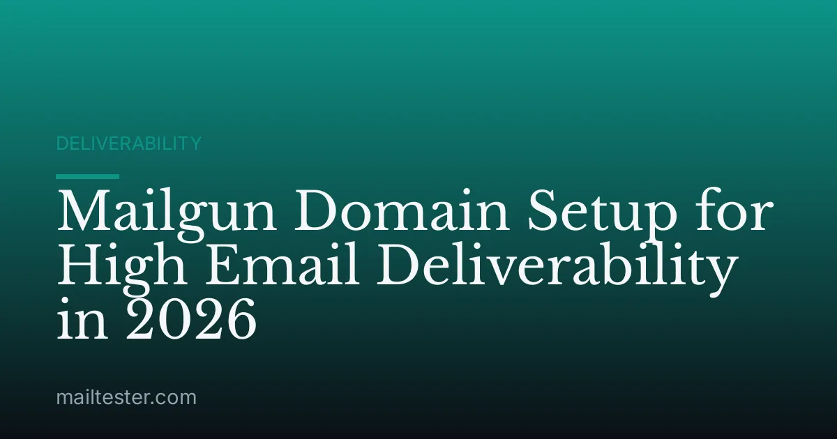 Mailgun Domain Setup for High Email Deliverability in 2026