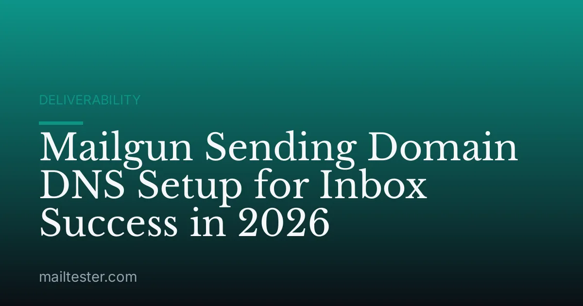 Mailgun Sending Domain DNS Setup for Inbox Success in 2026