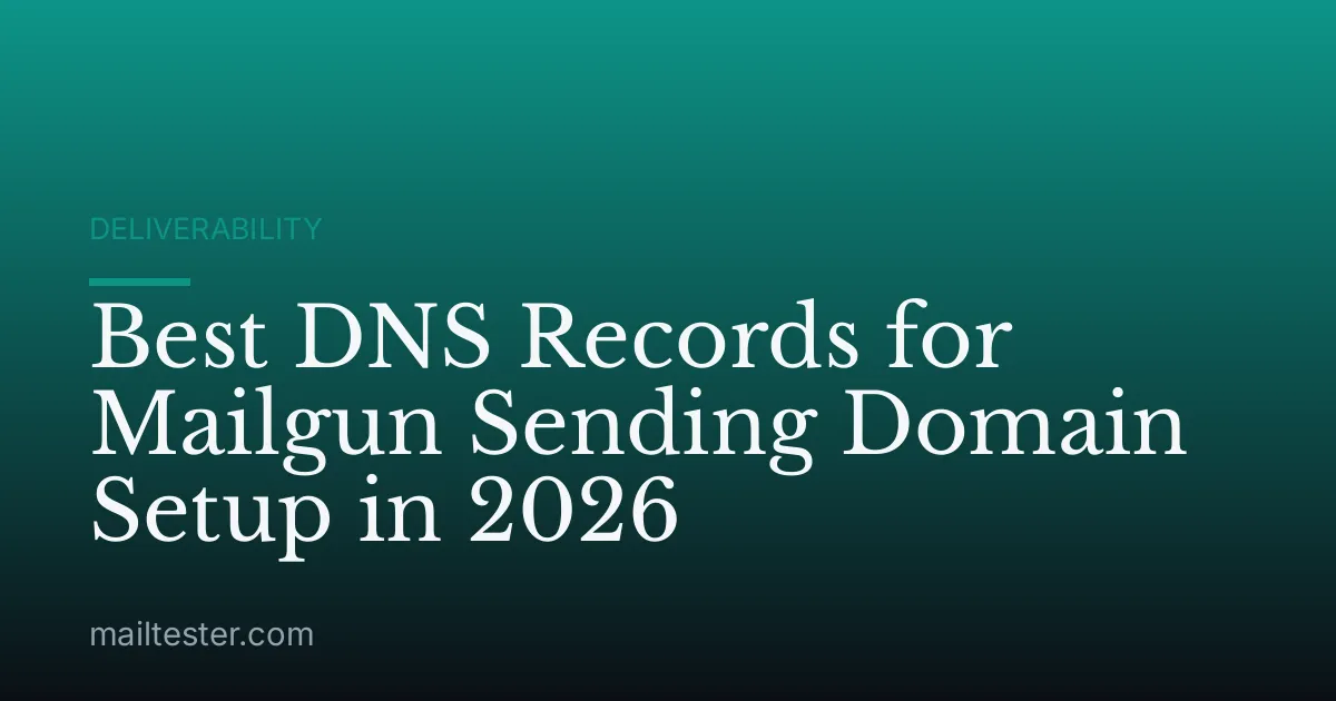 Best DNS Records for Mailgun Sending Domain Setup in 2026