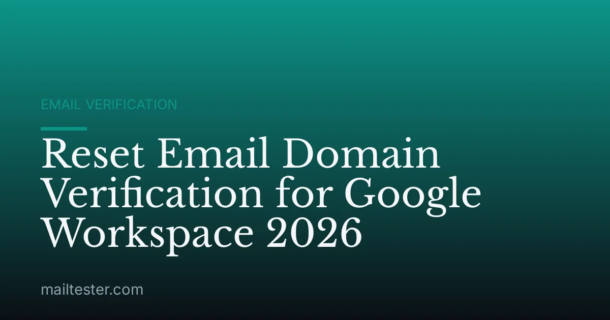 Reset Email Domain Verification for Google Workspace 2026