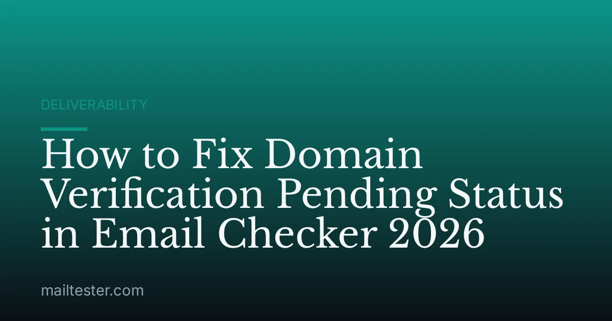 How to Fix Domain Verification Pending Status in Email Checker 2026
