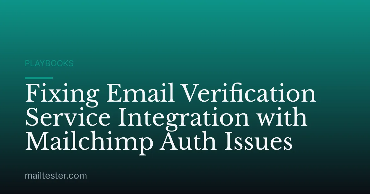Fixing Email Verification Service Integration with Mailchimp Auth Issues