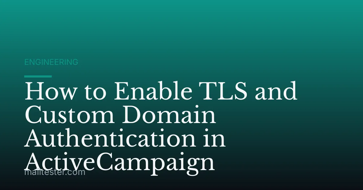 How to Enable TLS and Custom Domain Authentication in ActiveCampaign