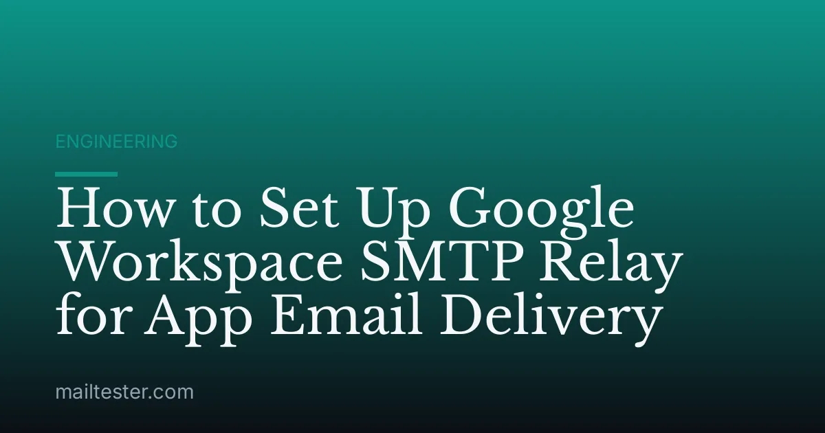 How to Set Up Google Workspace SMTP Relay for App Email Delivery