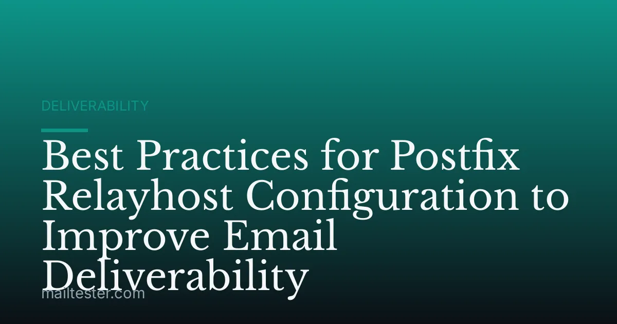 Best Practices for Postfix Relayhost Configuration to Improve Email Deliverability