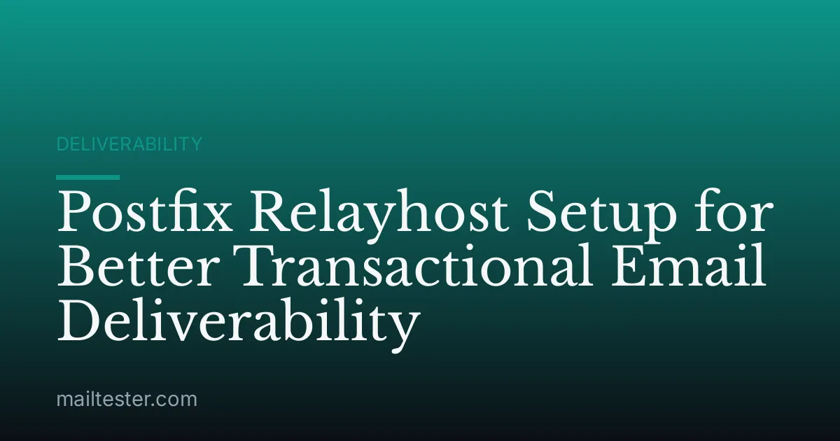 Postfix Relayhost Setup for Better Transactional Email Deliverability