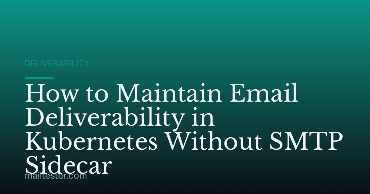 How to Maintain Email Deliverability in Kubernetes Without SMTP Sidecar