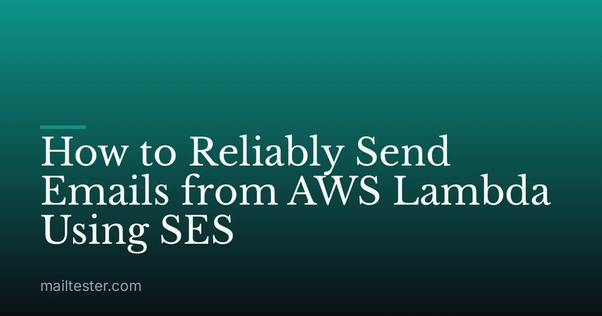 How to Reliably Send Emails from AWS Lambda Using SES