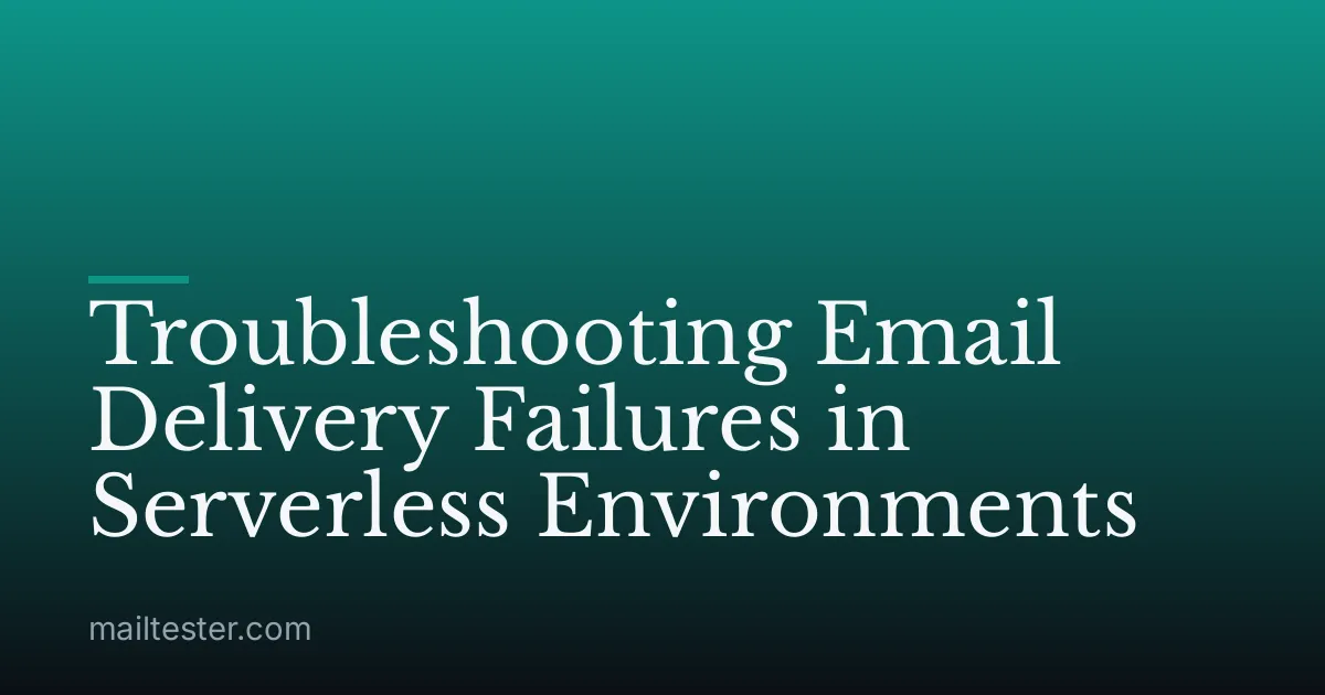 Troubleshooting Email Delivery Failures in Serverless Environments