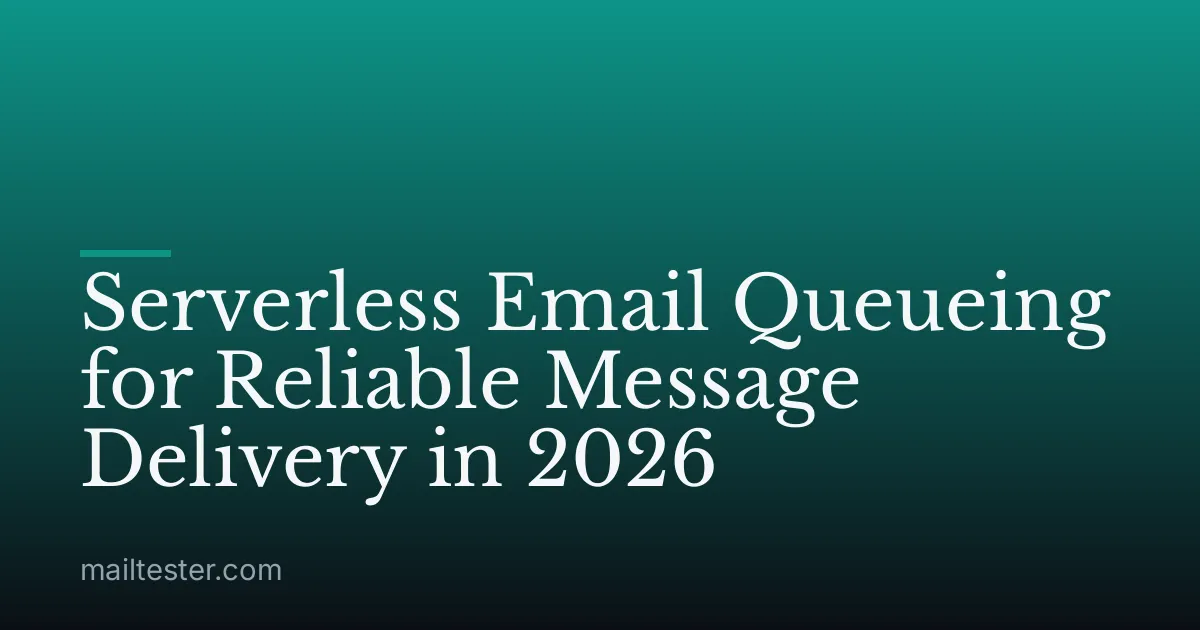 Serverless Email Queueing for Reliable Message Delivery in 2026