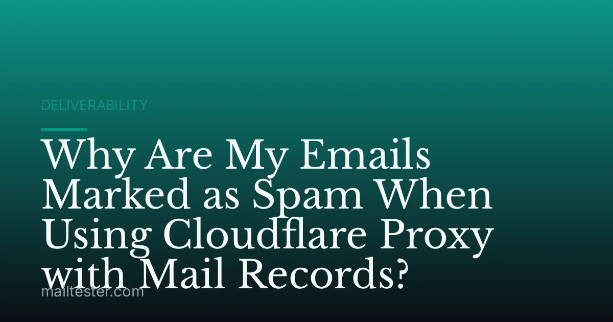 Why Are My Emails Marked as Spam When Using Cloudflare Proxy with Mail Records?