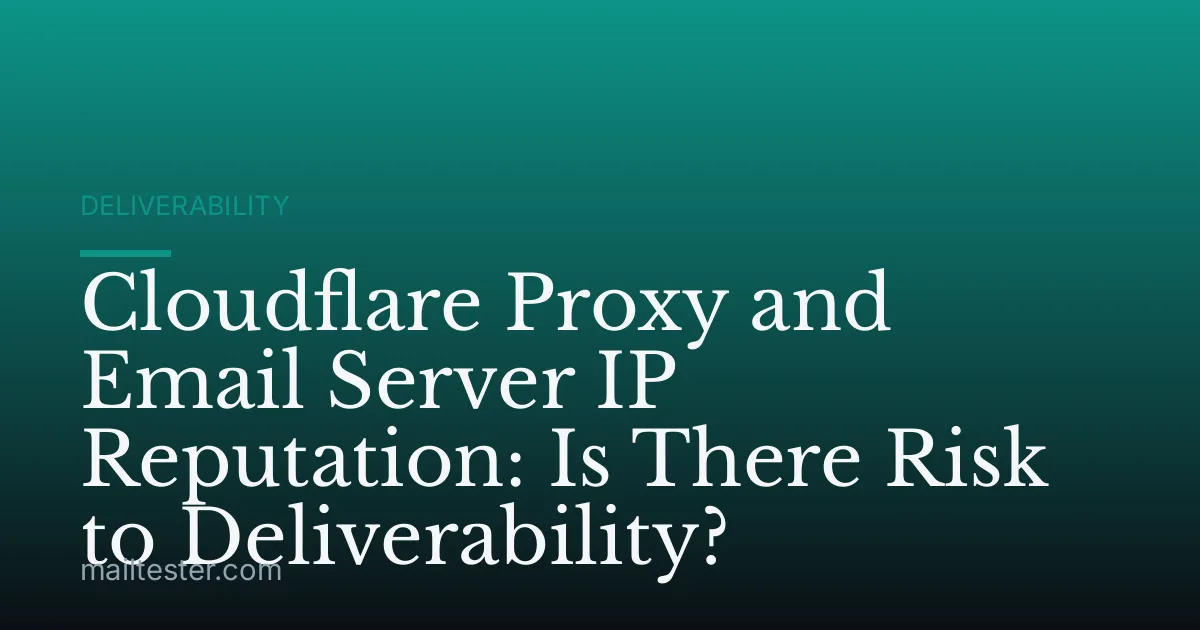 Cloudflare Proxy and Email Server IP Reputation: Is There Risk to Deliverability?