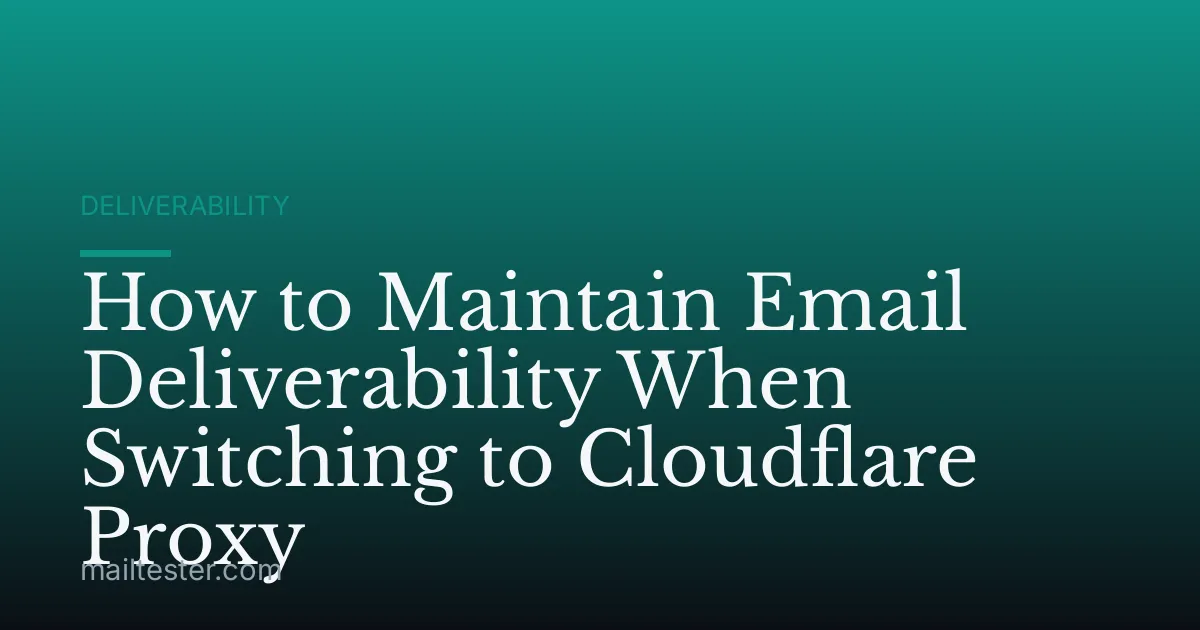 How to Maintain Email Deliverability When Switching to Cloudflare Proxy