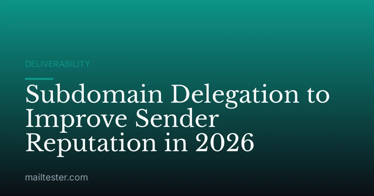 Subdomain Delegation to Improve Sender Reputation in 2026
