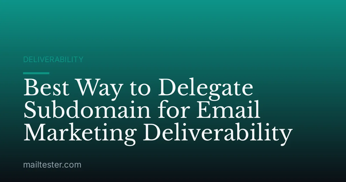 Best Way to Delegate Subdomain for Email Marketing Deliverability