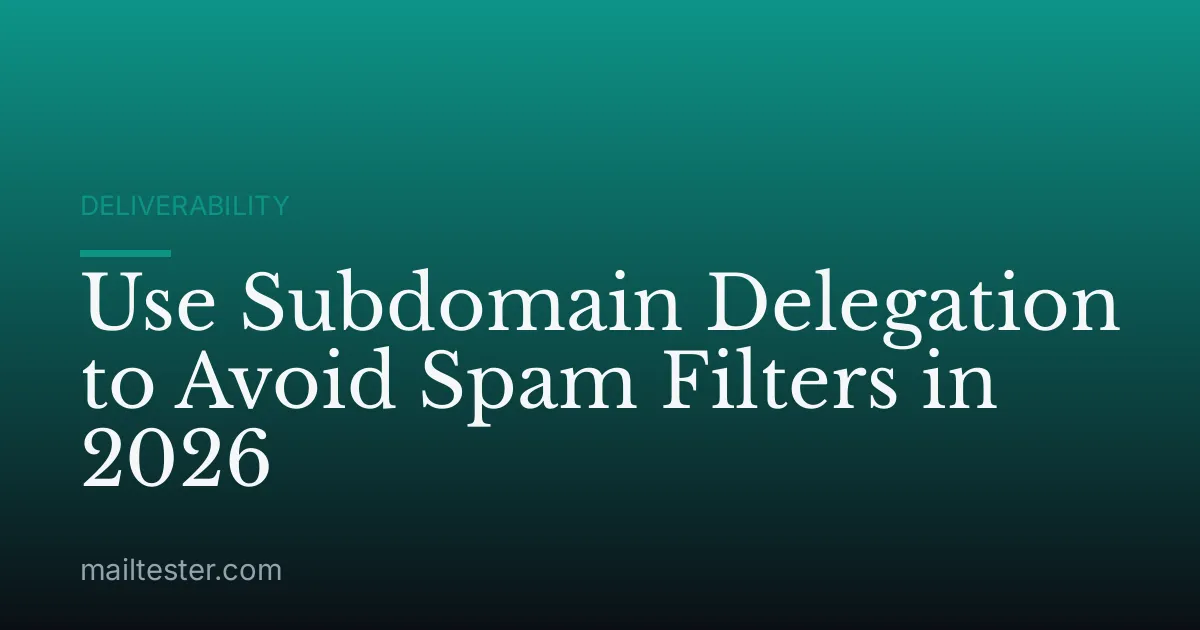 Use Subdomain Delegation to Avoid Spam Filters in 2026