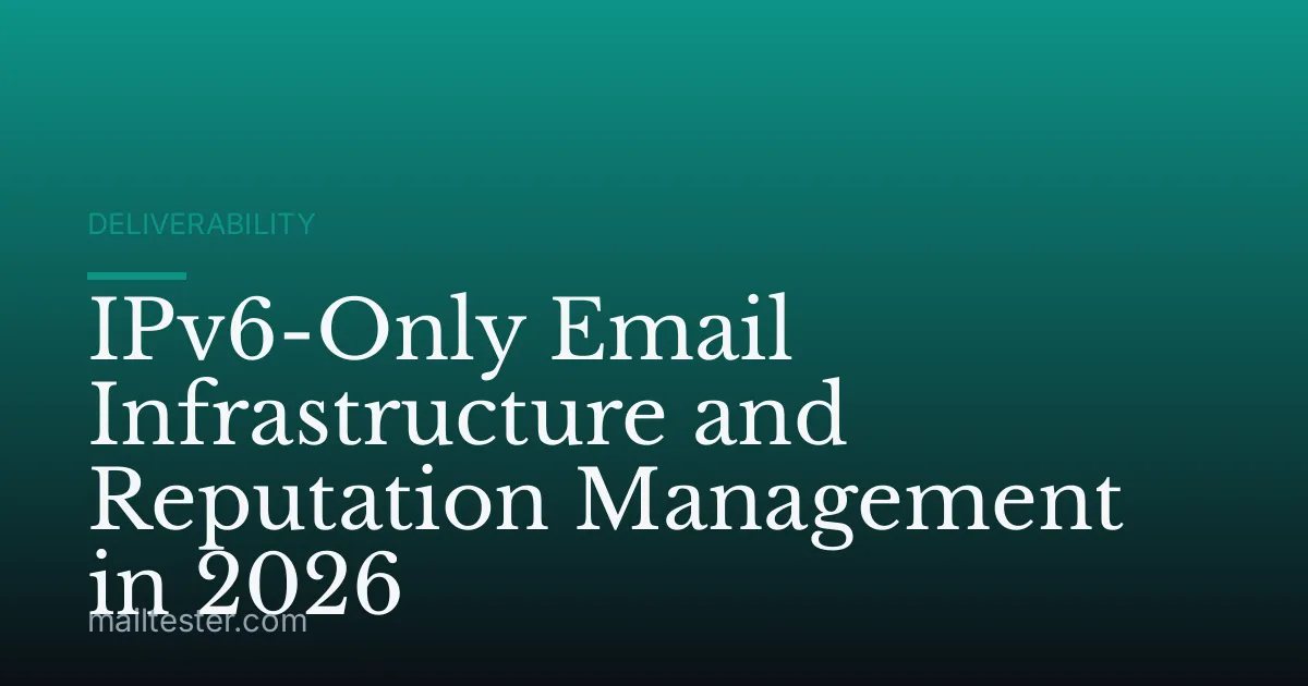 IPv6-Only Email Infrastructure and Reputation Management in 2026
