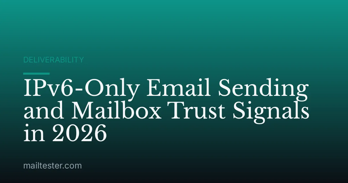 IPv6-Only Email Sending and Mailbox Trust Signals in 2026