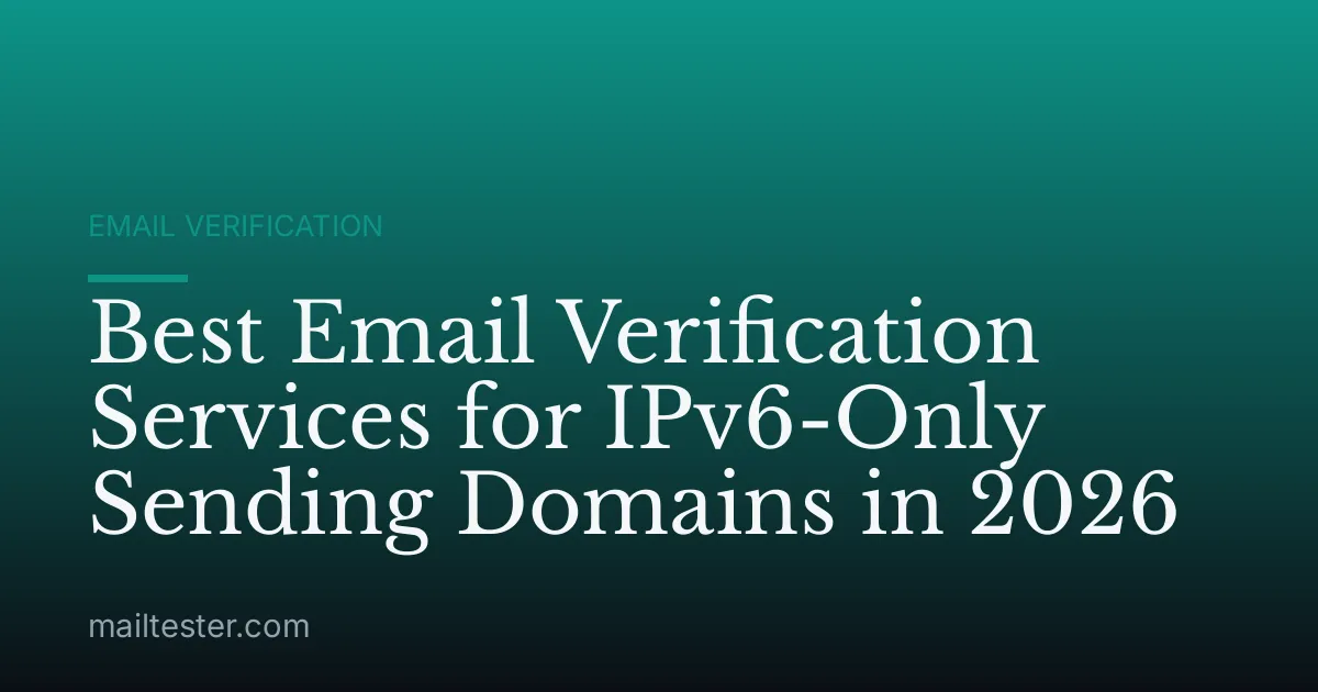 Best Email Verification Services for IPv6-Only Sending Domains in 2026
