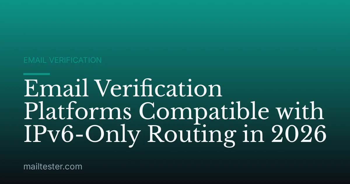 Email Verification Platforms Compatible with IPv6-Only Routing in 2026