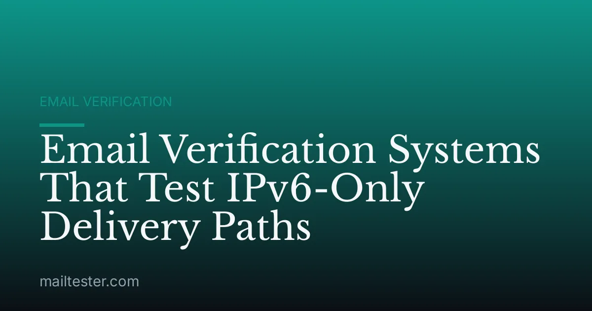 Email Verification Systems That Test IPv6-Only Delivery Paths