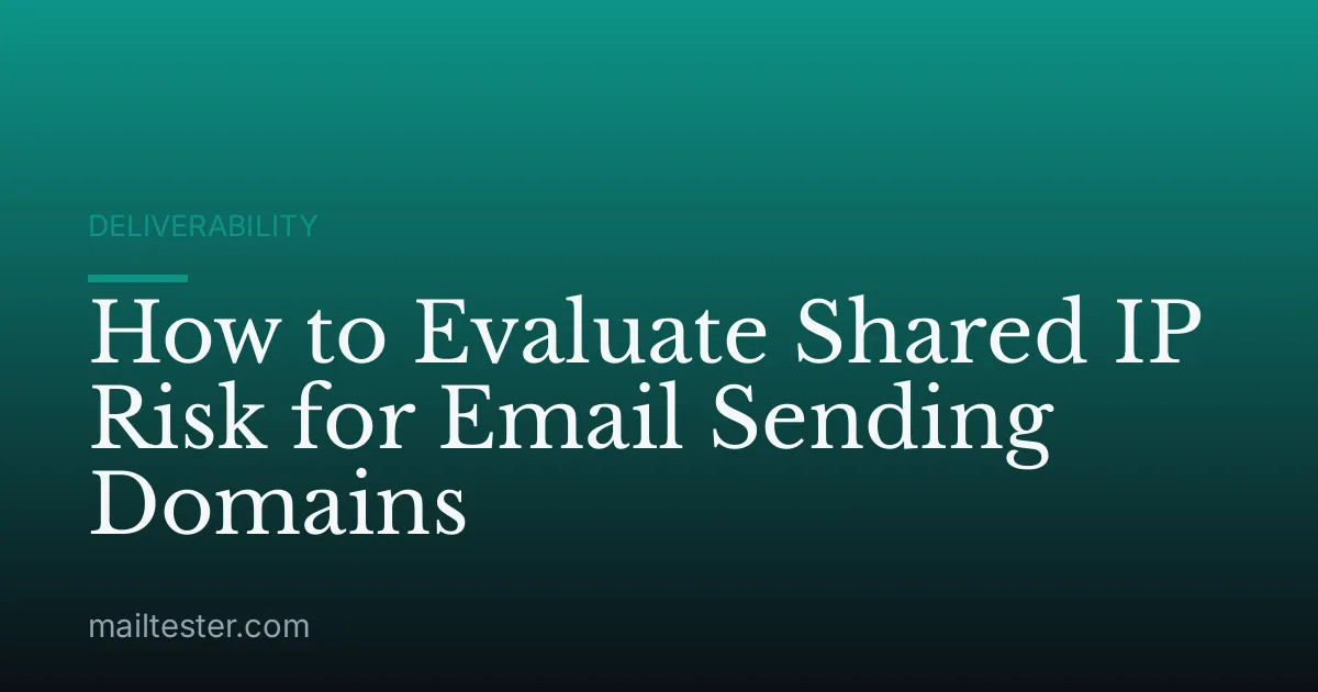How to Evaluate Shared IP Risk for Email Sending Domains