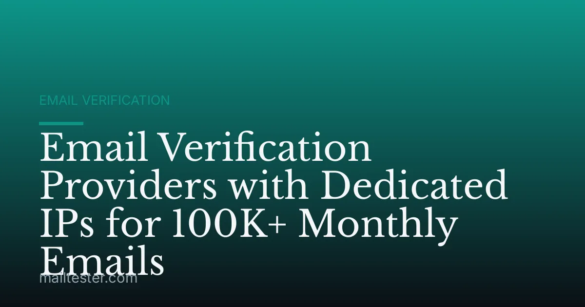 Email Verification Providers with Dedicated IPs for 100K+ Monthly Emails
