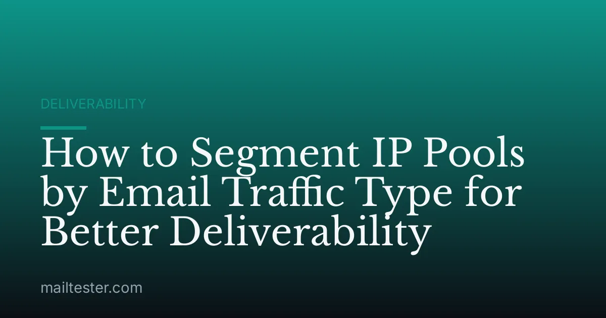 How to Segment IP Pools by Email Traffic Type for Better Deliverability
