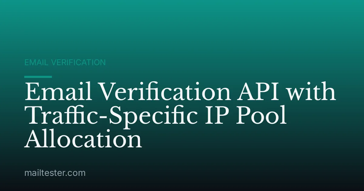 Email Verification API with Traffic-Specific IP Pool Allocation