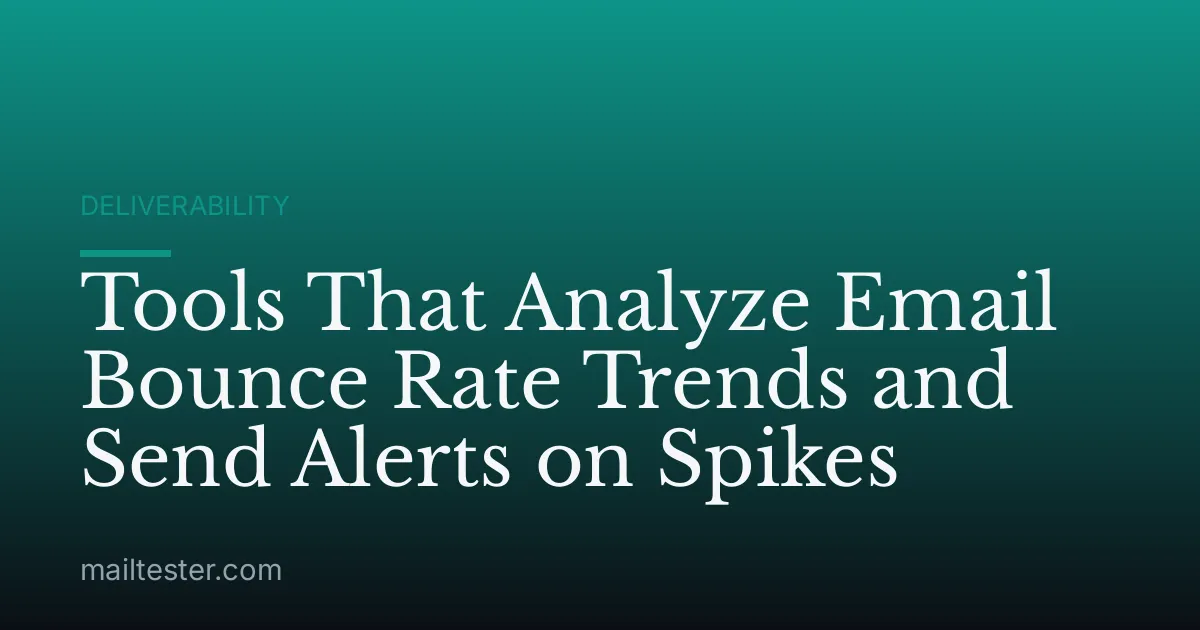 Tools That Analyze Email Bounce Rate Trends and Send Alerts on Spikes