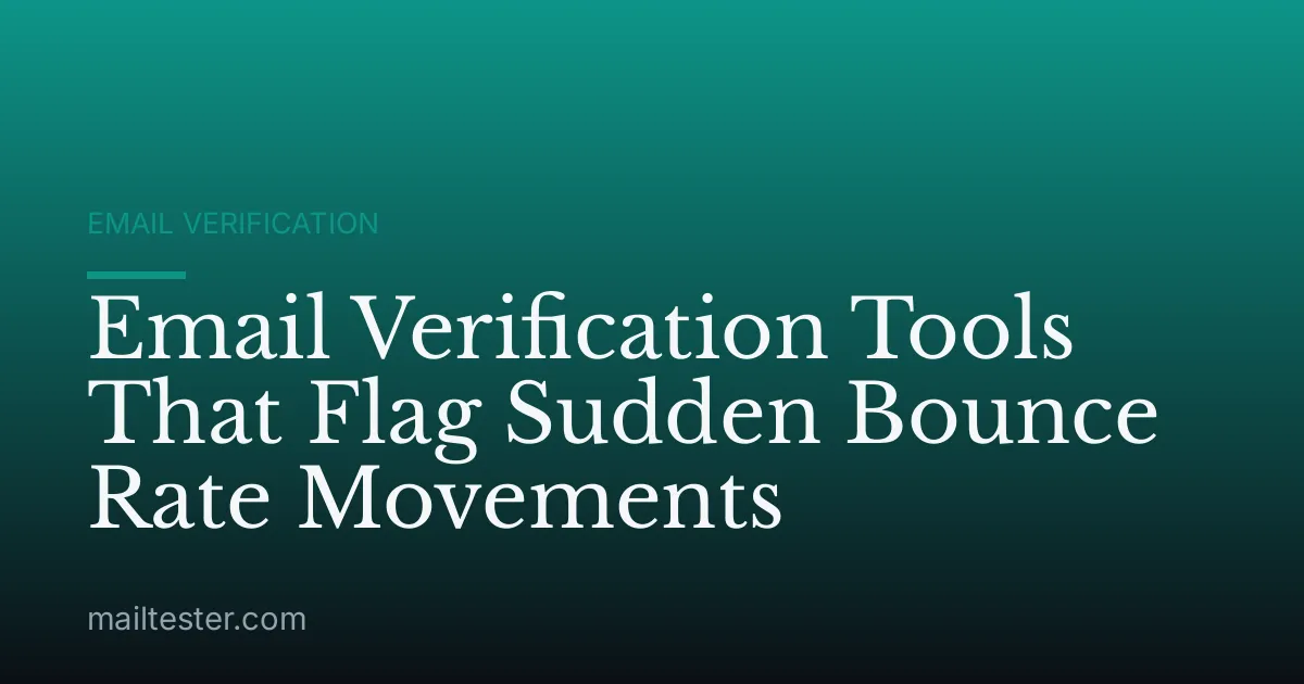 Email Verification Tools That Flag Sudden Bounce Rate Movements