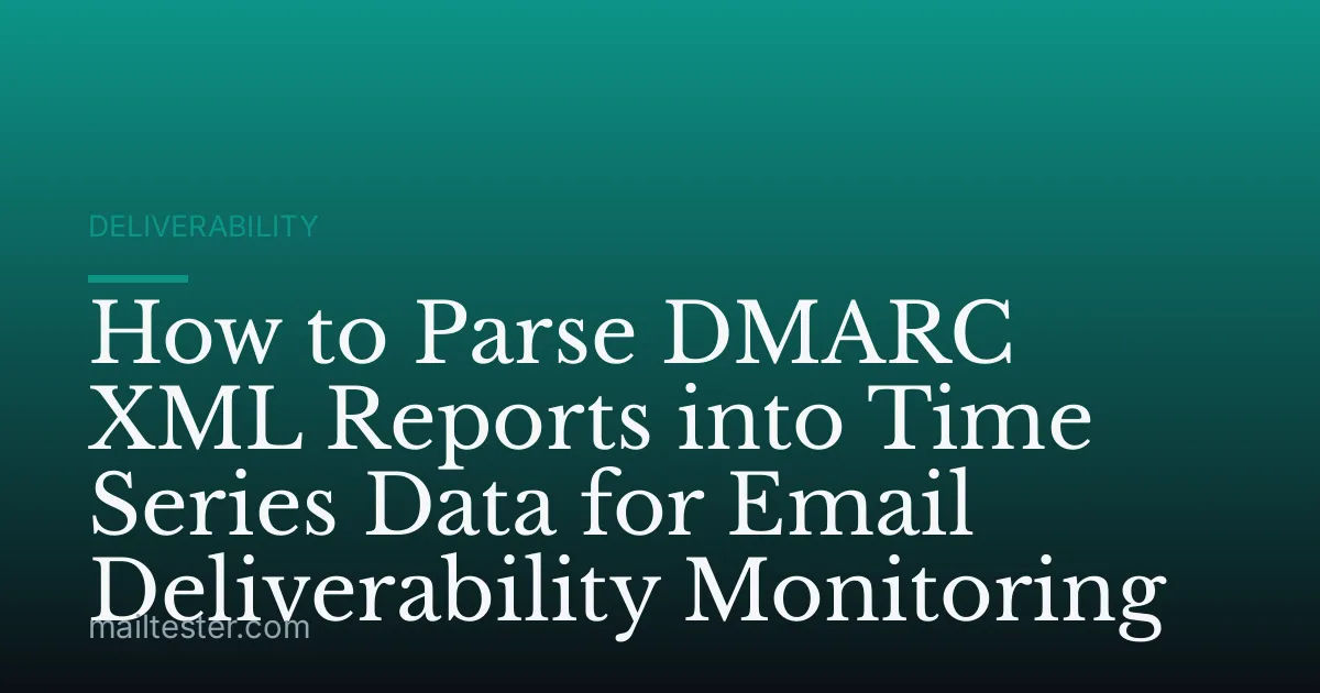 How to Parse DMARC XML Reports into Time Series Data for Email Deliverability Monitoring