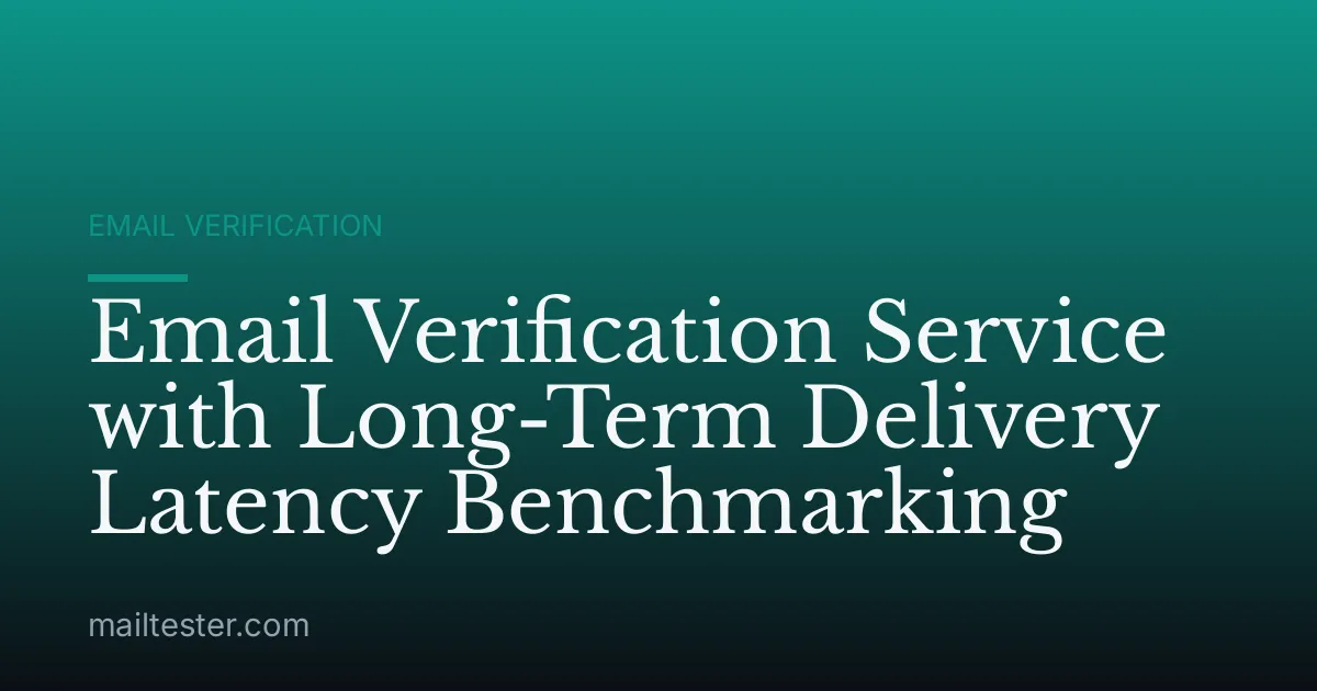 Email Verification Service with Long-Term Delivery Latency Benchmarking