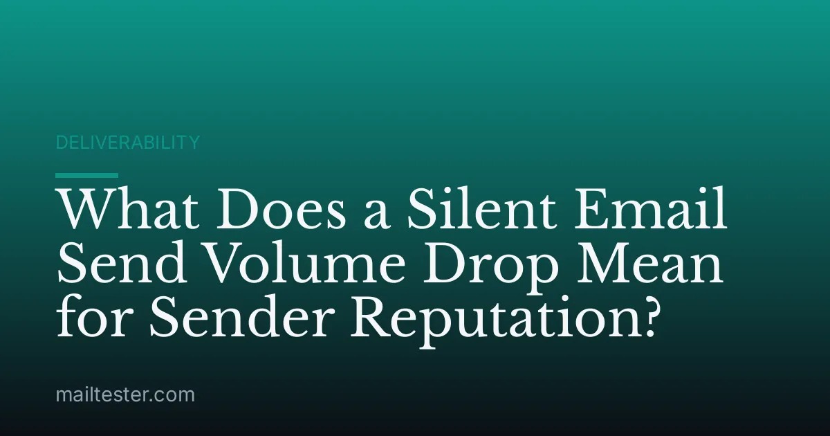 What Does a Silent Email Send Volume Drop Mean for Sender Reputation?