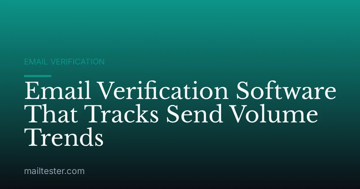 Email Verification Software That Tracks Send Volume Trends