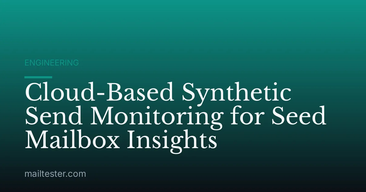 Cloud-Based Synthetic Send Monitoring for Seed Mailbox Insights