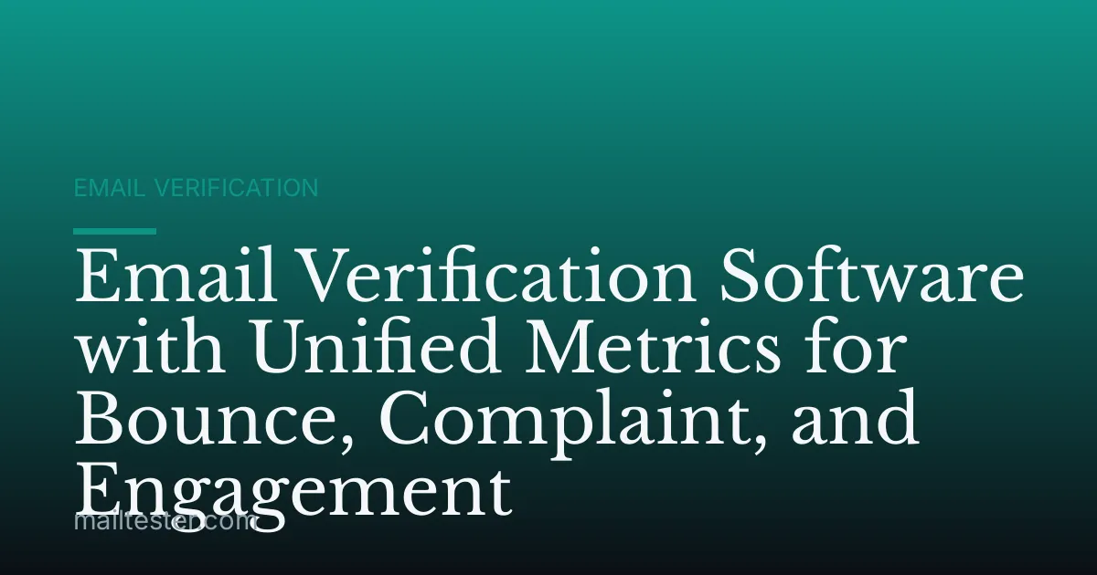 Email Verification Software with Unified Metrics for Bounce, Complaint, and Engagement
