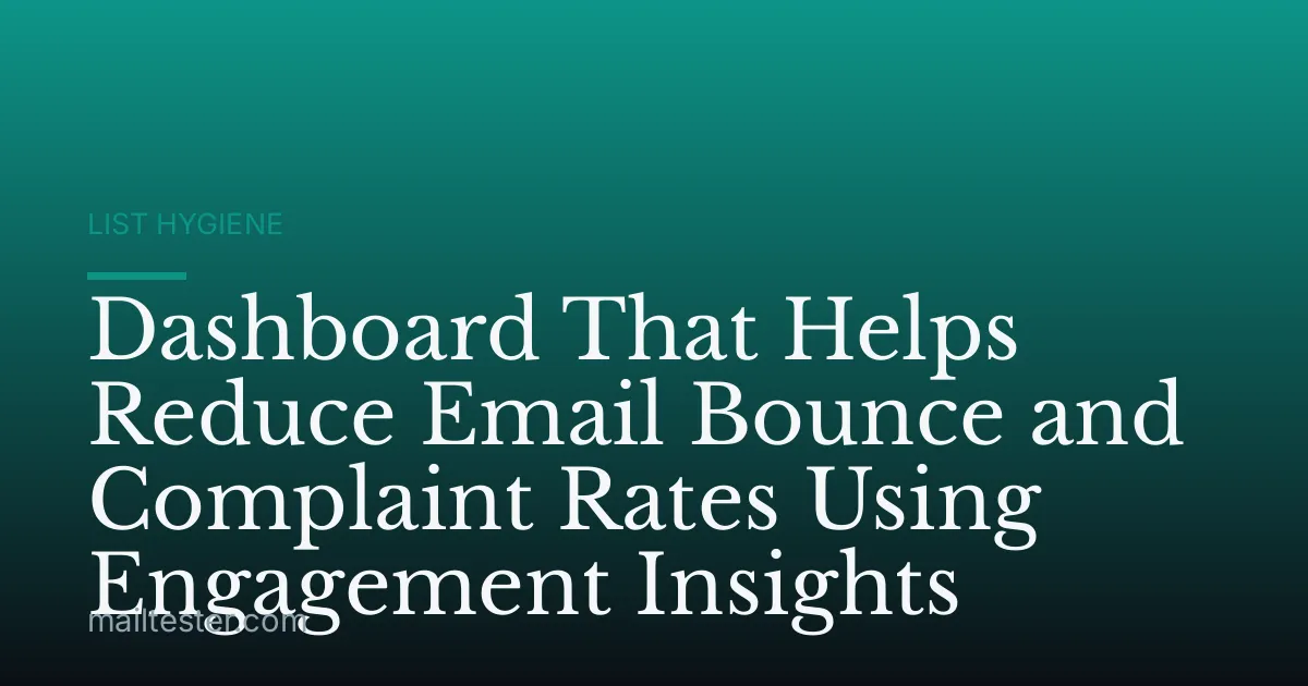 Dashboard That Helps Reduce Email Bounce and Complaint Rates Using Engagement Insights