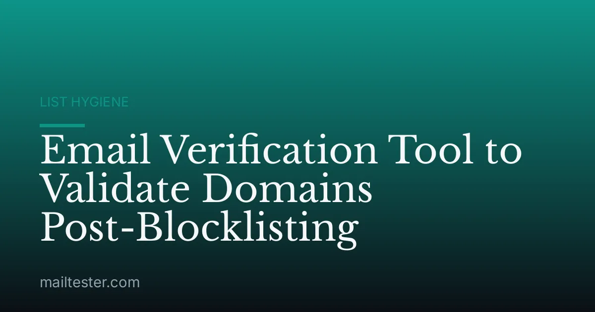 Email Verification Tool to Validate Domains Post-Blocklisting