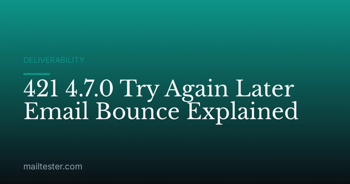 421 4.7.0 Try Again Later Email Bounce Explained