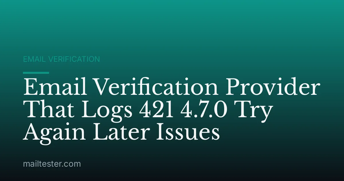 Email Verification Provider That Logs 421 4.7.0 Try Again Later Issues