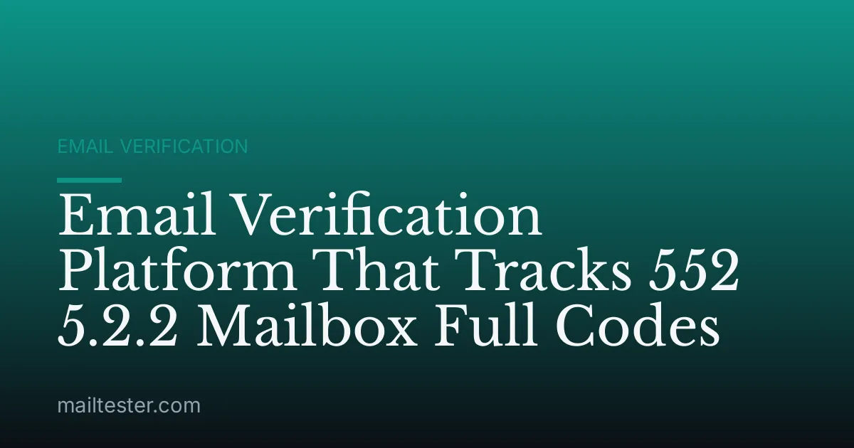 Email Verification Platform That Tracks 552 5.2.2 Mailbox Full Codes