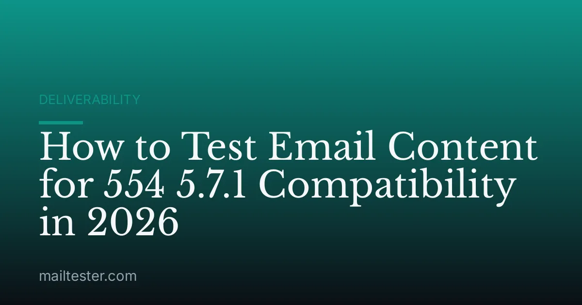 How to Test Email Content for 554 5.7.1 Compatibility in 2026