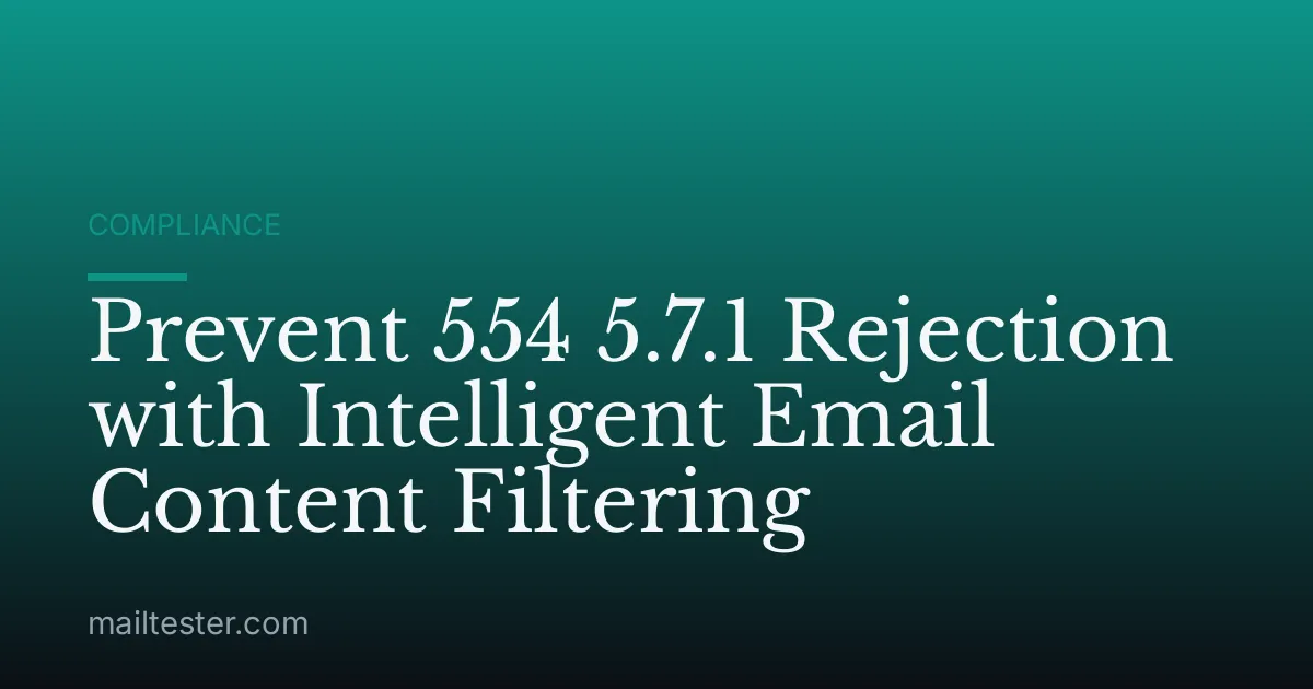 Prevent 554 5.7.1 Rejection with Intelligent Email Content Filtering
