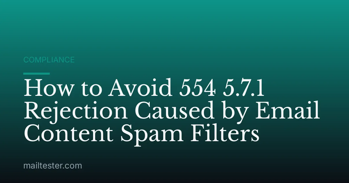 How to Avoid 554 5.7.1 Rejection Caused by Email Content Spam Filters
